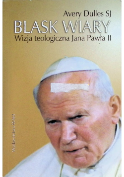 Blask wiary wizja teologiczna Jana Pawła II