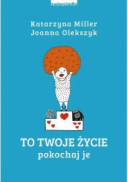 To Twoje życie. Pokochaj je