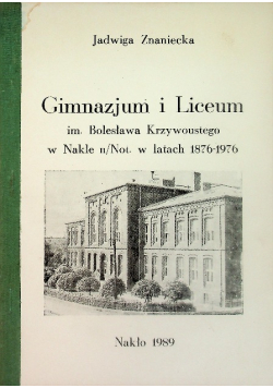 Gimnazjum i Liceum im. Bolesława Krzywoustego w Nakle n/Not. w latach 1876-1976