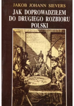 Jak doprowadziłem do drugiego rozbioru Polski