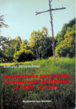 Antysowiecka partyzantka i konspiracja nad Biebrzą X 1939 - VI 1941