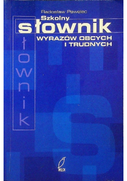 Szkolny słownik wyrazów obcych i trudnych