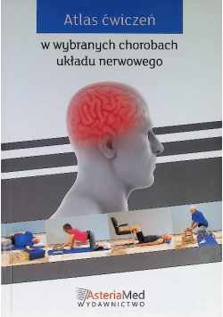 Atlas ćwiczeń w wybranych chorobach układu nerwowego