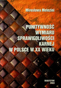 Punitywność wymiaru sprawiedliwości karnej w Polsce w XX wieku
