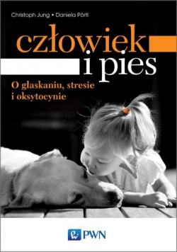 Człowiek i pies  o głaskaniu stresie i oksytocynie