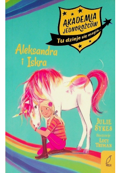 Akademia Jednorożców. Aleksandra i Iskra