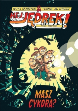Hej Jędrek Masz cykora