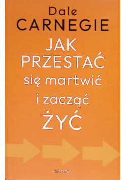 Jak przestać się martwić i zacząć żyć