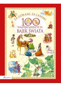 Za górami za lasami 100 najpiękniejszych bajek świata
