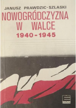 Nowogródczyzna w walce 1940 - 1945