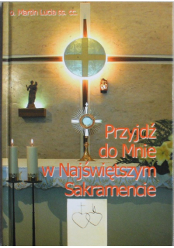 Przyjdź do Mnie w Najświętszym Sakramencie
