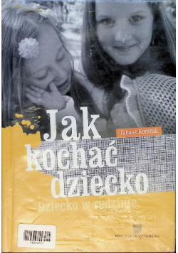 Jak kochać dziecko Dziecko w rodzinie