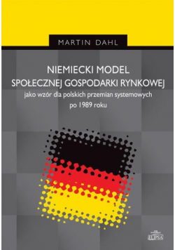 Niemiecki model społecznej gospodarki rynkowej jako wzór dla polskich przemian systemowych po 1989 r.