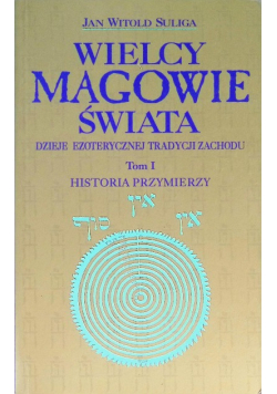 Wielcy magowie świata Tom I  Historia przymierzy