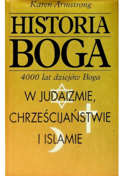 Historia Boga 4000 lat dziejów Boga  w judaizmie chrześcijaństwie i islamie