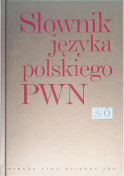 Słownik języka polskiego A - Ó