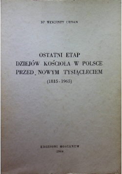 Ostatni etap dziejów Kościoła w Polsce przed nowym tysiącleciem 1815 - 1965