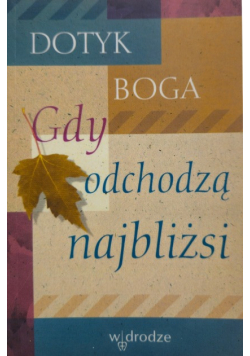 Dotyk Boga Gdy Odchodzą Najbliżsi