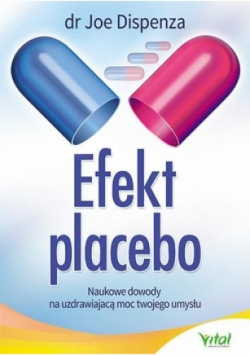 Efekt placebo. Naukowe dowody na uzdrawiającą moc Twojego umysłu