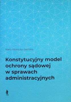 Konstytucyjny model ochrony sądowej w sprawach administracyjnych