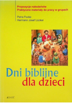 Dni biblijne dla dzieci Propozycje nabożeństw praktyczne materiały do pracy w grupach