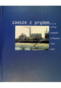 Zawsze z prądem... 100 lat energetyki w Poznaniu 1904 2004