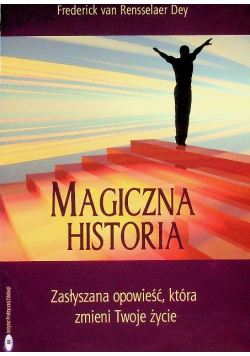Magiczna historia Zasłyszana opowieść, która odmieni Twoje życie Dey