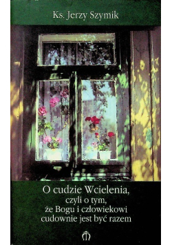 O cudzie wcielenia czyli o tym że Bogu i człowiekowi cudownie jest być razem