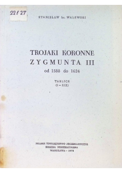 Trojaki koronne Zygmunta III od 1588 do 1624
