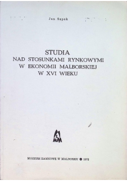 Studia nad stosunkami rynkowymi w ekonomii malborskiej w XVI wieku