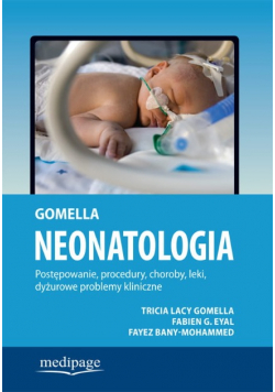 Neonatologia. Postępowanie, procedury, choroby, leki, dyżurowe problemy kliniczne.