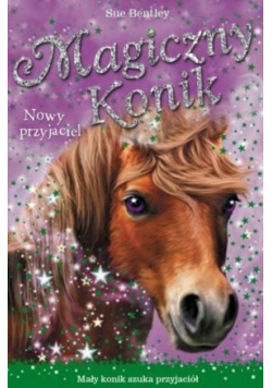 Magiczny konik Tom 1 Nowy przyjaciel