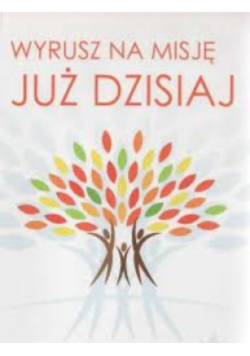 Wyrusz na misję już dzisiaj Misyjne rozważania