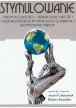 Stymulowanie innowacyjności i konkurencyjności przedsiębiorstwa w otoczeniu globalnej gospodarki wiedzy