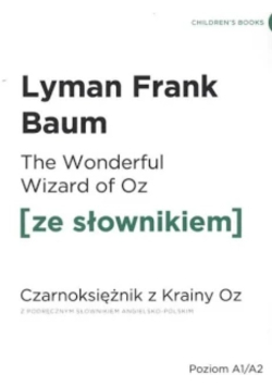 The Wonderful Wizard of Oz. Czarnoksiężnik z krainy Oz z podręcznym słownikiem angielsko-polskim