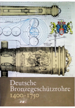 Deutsche Bronzegeschützrohre 1400 - 1750