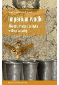 Imperium wódki Alkohol władza i polityka w Rosji carskiej