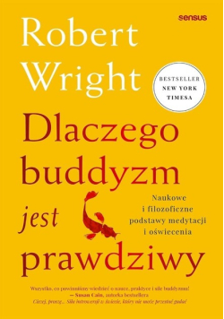 Dlaczego buddyzm jest prawdziwy. Naukowe i filozoficzne podstawy medytacji i oświecenia