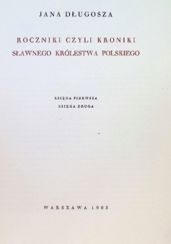 Jana Długosza roczniki czyli kroniki sławnego Królestwa Polskiego Księga 1 i 2