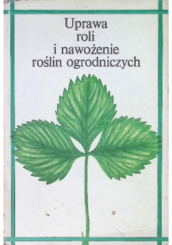 Uprawa roli i nawożenie roślin ogrodniczych
