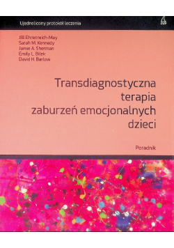 Transdiagnostyczna terapia zaburzeń emocjonalnych dzieci Poradnik