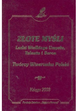 Złote myśli Ludzie Wielkiego umysłu talentu i serca 2003