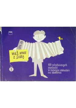 Weź mnie ze sobą 60 ulubionych melodii w łatwym układzie na akordeon