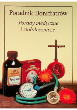 Poradnik Bonifratów porady medyczne i ziołolecznicze