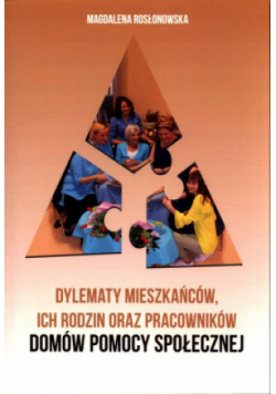 Dylematy mieszkańców, ich rodzin oraz pracowników domów pomocy społecznej