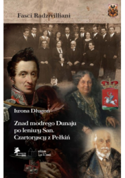 Znad modrego Dunaju po leniwy San Czartoryscy z Pełkiń