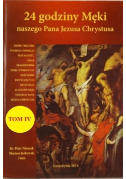 24 godziny Męki naszego Pana Jezusa Chrystusa Tom IV