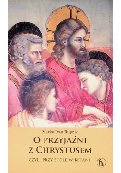 O przyjaźni z Chrystusem czyli przy stole w Betanii