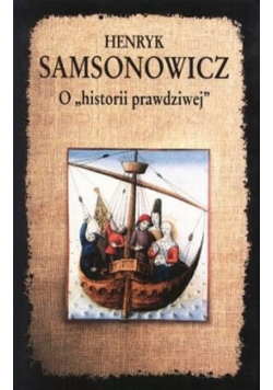 O "historii prawdziwej" - mity, legendy i podania jako źródło historyczne