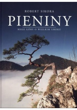 Pieniny. Małe góry o wielkim uroku